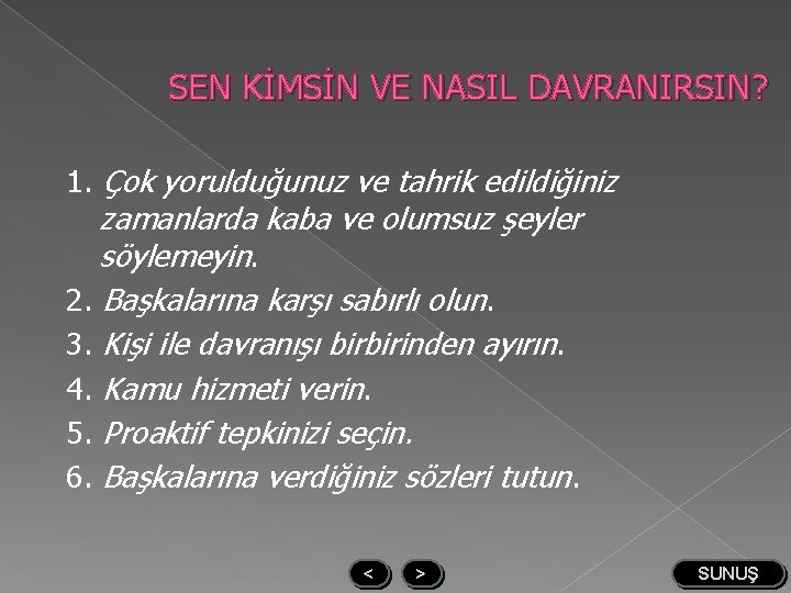 SEN KİMSİN VE NASIL DAVRANIRSIN? 1. Çok yorulduğunuz ve tahrik edildiğiniz zamanlarda kaba ve