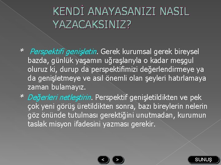 KENDİ ANAYASANIZI NASIL YAZACAKSINIZ? * Perspektifi genişletin. Gerek kurumsal gerek bireysel bazda, günlük yaşamın