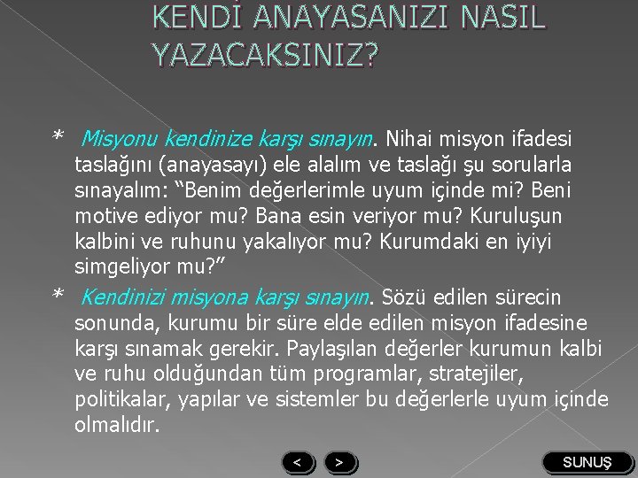 KENDİ ANAYASANIZI NASIL YAZACAKSINIZ? * Misyonu kendinize karşı sınayın. Nihai misyon ifadesi taslağını (anayasayı)