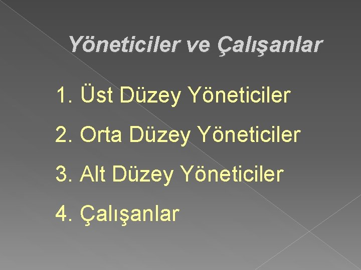 Yöneticiler ve Çalışanlar 1. Üst Düzey Yöneticiler 2. Orta Düzey Yöneticiler 3. Alt Düzey