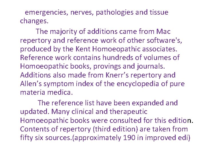 emergencies, nerves, pathologies and tissue changes. The majority of additions came from Mac repertory emergencies, nerves, pathologies and tissue changes. The majority of additions came from Mac repertory