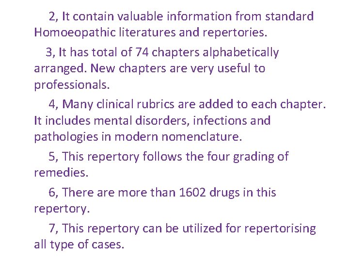 2, It contain valuable information from standard Homoeopathic literatures and repertories. 3, It has 2, It contain valuable information from standard Homoeopathic literatures and repertories. 3, It has