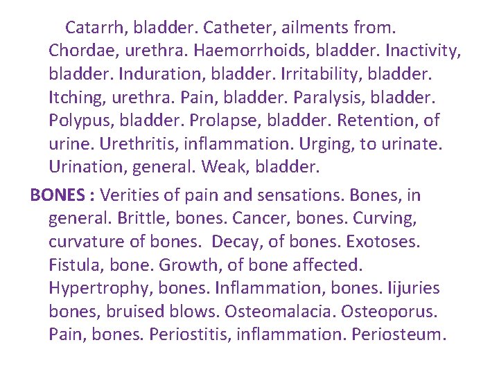 Catarrh, bladder. Catheter, ailments from. Chordae, urethra. Haemorrhoids, bladder. Inactivity, bladder. Induration, bladder. Irritability, Catarrh, bladder. Catheter, ailments from. Chordae, urethra. Haemorrhoids, bladder. Inactivity, bladder. Induration, bladder. Irritability,
