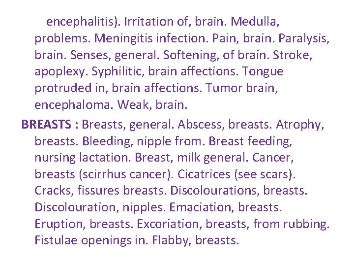 encephalitis). Irritation of, brain. Medulla, problems. Meningitis infection. Pain, brain. Paralysis, brain. Senses, general. encephalitis). Irritation of, brain. Medulla, problems. Meningitis infection. Pain, brain. Paralysis, brain. Senses, general.