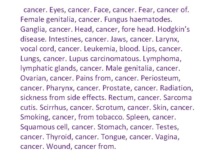 cancer. Eyes, cancer. Face, cancer. Fear, cancer of. Female genitalia, cancer. Fungus haematodes. Ganglia, cancer. Eyes, cancer. Face, cancer. Fear, cancer of. Female genitalia, cancer. Fungus haematodes. Ganglia,