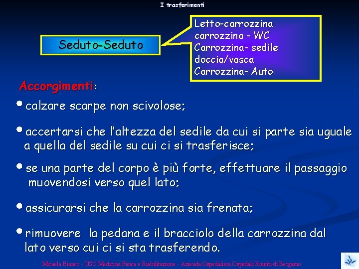 I trasferimenti Seduto-Seduto Accorgimenti: Letto-carrozzina - WC Carrozzina- sedile doccia/vasca Carrozzina- Auto calzare scarpe