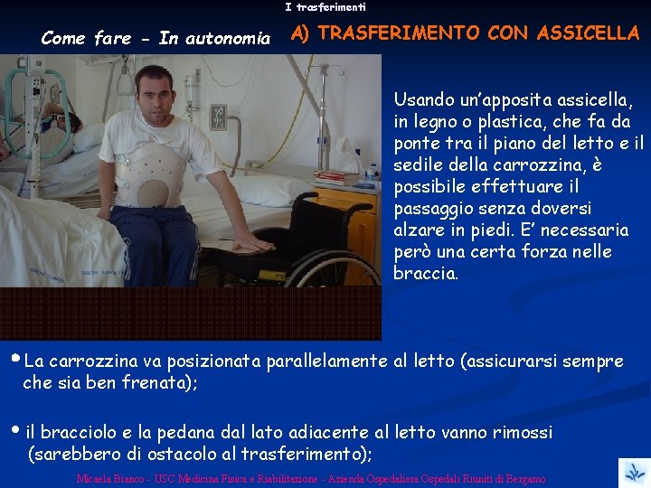 I trasferimenti Come fare - In autonomia A) TRASFERIMENTO CON ASSICELLA Usando un’apposita assicella,