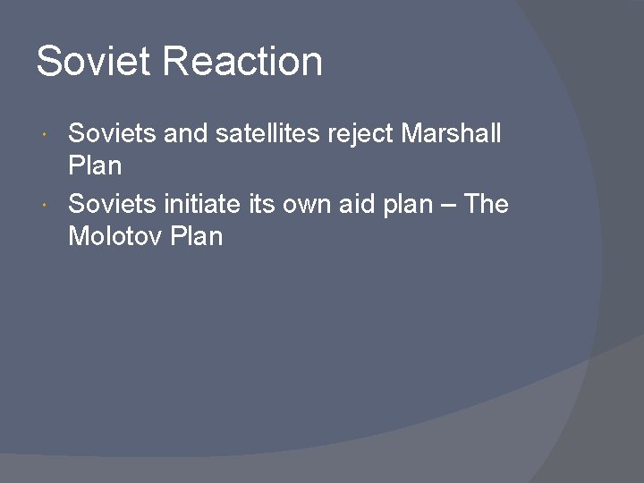 Soviet Reaction Soviets and satellites reject Marshall Plan Soviets initiate its own aid plan