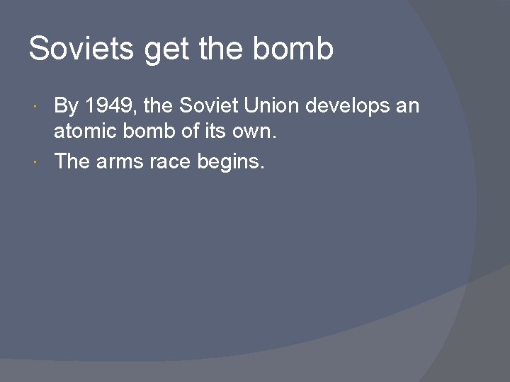 Soviets get the bomb By 1949, the Soviet Union develops an atomic bomb of