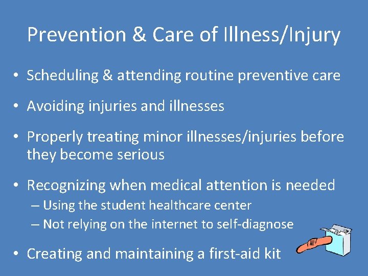 Prevention & Care of Illness/Injury • Scheduling & attending routine preventive care • Avoiding