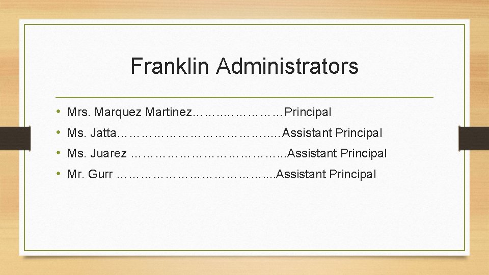 Franklin Administrators • • Mrs. Marquez Martinez……. . ……………Principal Ms. Jatta………………. . …Assistant Principal