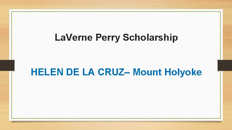 La. Verne Perry Scholarship HELEN DE LA CRUZ– Mount Holyoke 