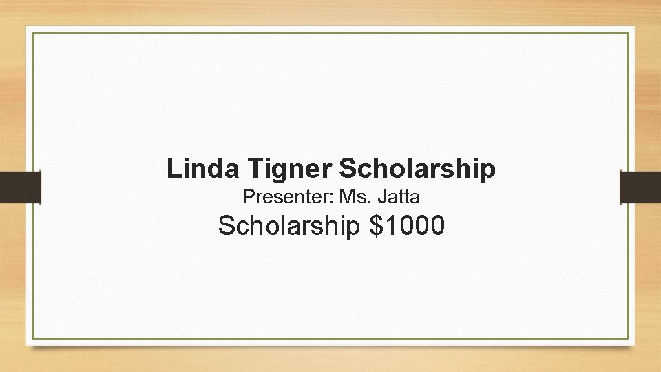 Linda Tigner Scholarship Presenter: Ms. Jatta Scholarship $1000 