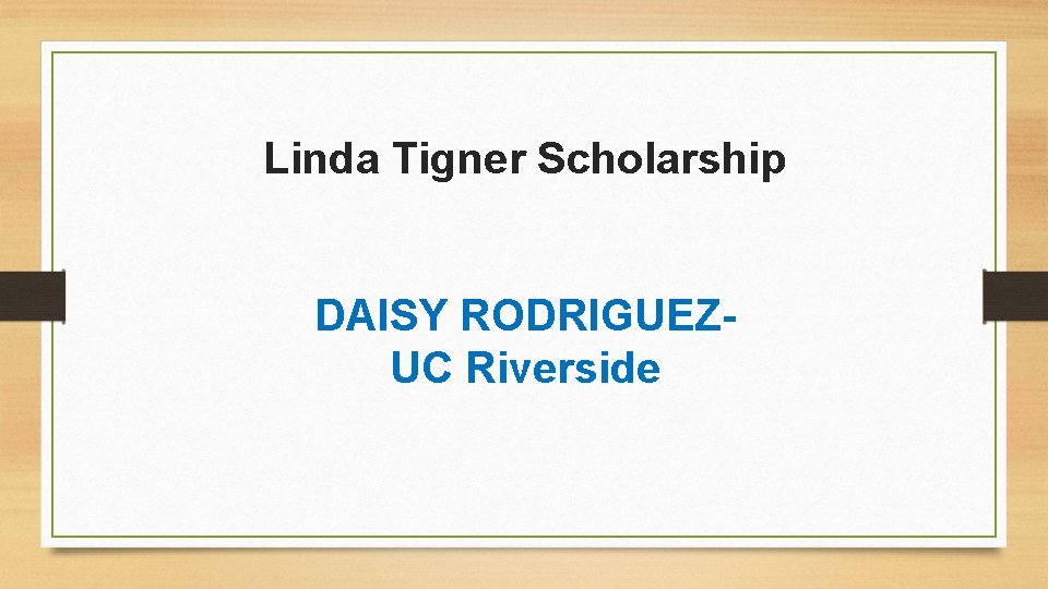 Linda Tigner Scholarship DAISY RODRIGUEZUC Riverside 