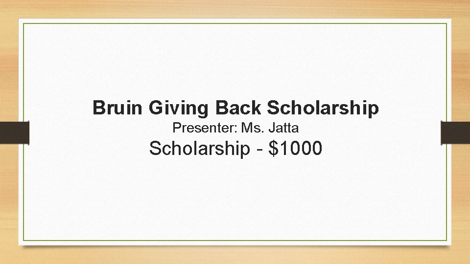 Bruin Giving Back Scholarship Presenter: Ms. Jatta Scholarship - $1000 