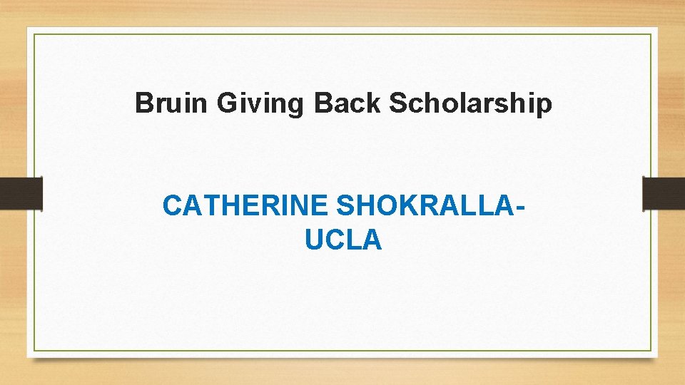 Bruin Giving Back Scholarship CATHERINE SHOKRALLAUCLA 