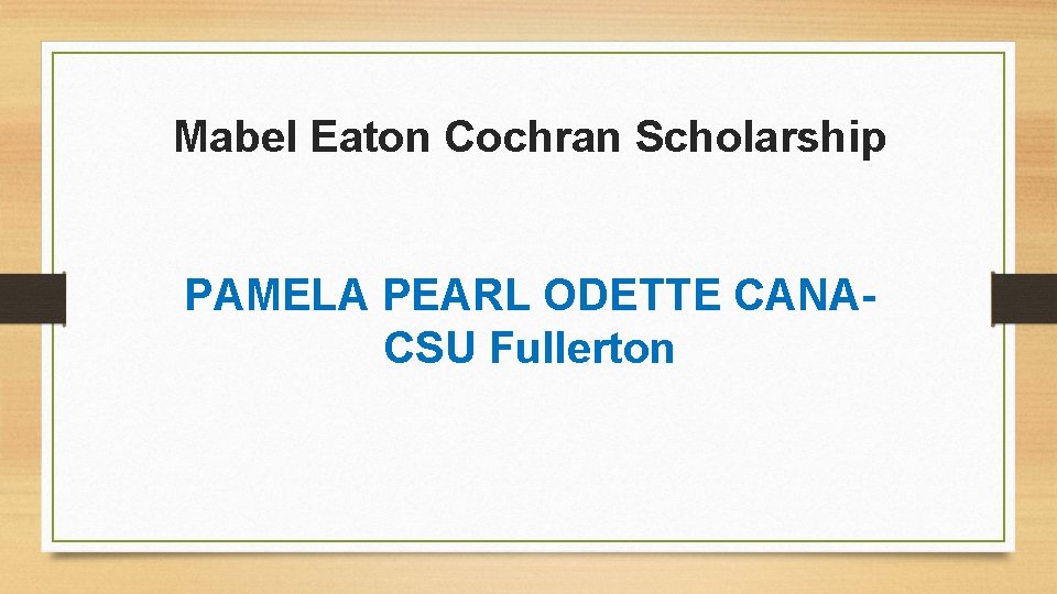 Mabel Eaton Cochran Scholarship PAMELA PEARL ODETTE CANACSU Fullerton 