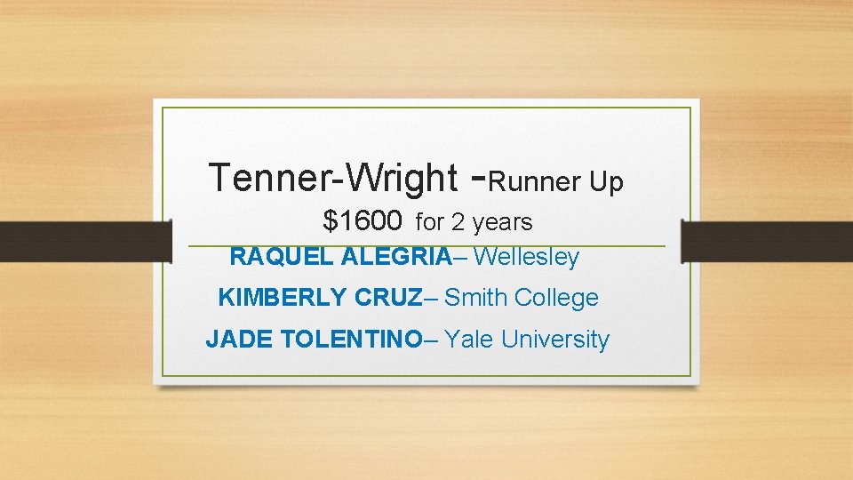 Tenner-Wright -Runner Up $1600 for 2 years RAQUEL ALEGRIA– Wellesley KIMBERLY CRUZ– Smith College