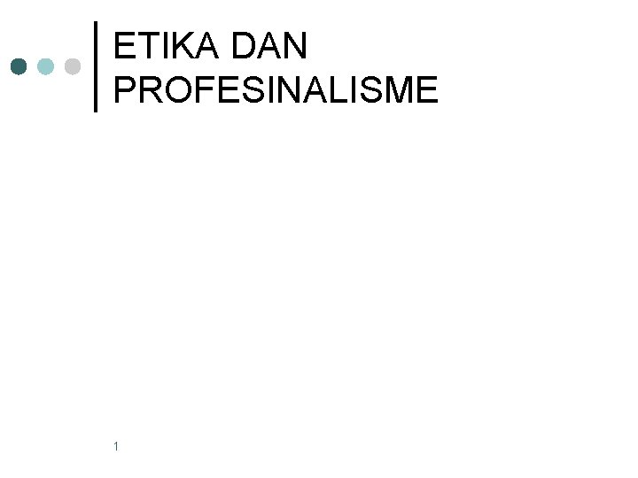 ETIKA DAN PROFESINALISME 1 