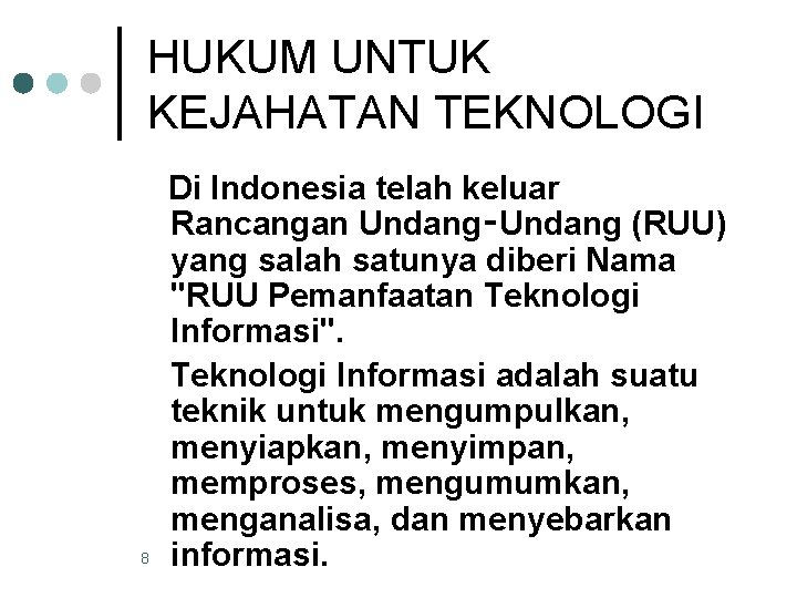 HUKUM UNTUK KEJAHATAN TEKNOLOGI 8 Di Indonesia telah keluar Rancangan Undang‑Undang (RUU) yang salah
