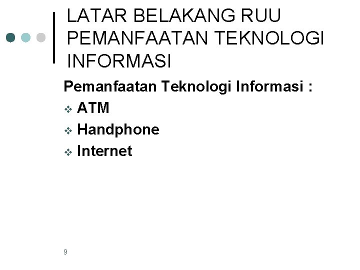 LATAR BELAKANG RUU PEMANFAATAN TEKNOLOGI INFORMASI Pemanfaatan Teknologi Informasi : v ATM v Handphone