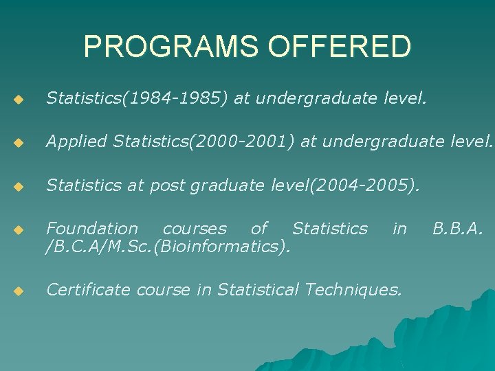 PROGRAMS OFFERED u Statistics(1984 -1985) at undergraduate level. u Applied Statistics(2000 -2001) at undergraduate PROGRAMS OFFERED u Statistics(1984 -1985) at undergraduate level. u Applied Statistics(2000 -2001) at undergraduate