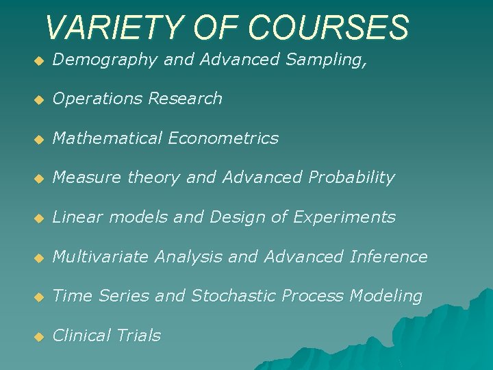 VARIETY OF COURSES u Demography and Advanced Sampling, u Operations Research u Mathematical Econometrics VARIETY OF COURSES u Demography and Advanced Sampling, u Operations Research u Mathematical Econometrics
