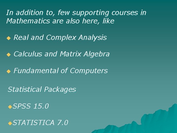 In addition to, few supporting courses in Mathematics are also here, like u Real In addition to, few supporting courses in Mathematics are also here, like u Real