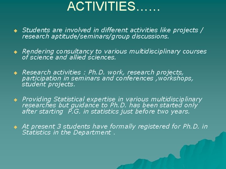 ACTIVITIES…… u Students are involved in different activities like projects / research aptitude/seminars/group discussions. ACTIVITIES…… u Students are involved in different activities like projects / research aptitude/seminars/group discussions.
