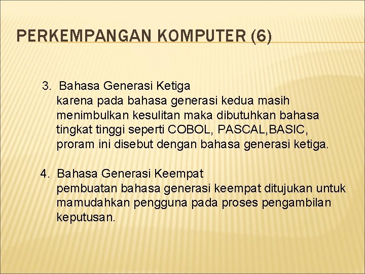 PERKEMPANGAN KOMPUTER (6) 3. Bahasa Generasi Ketiga karena pada bahasa generasi kedua masih menimbulkan