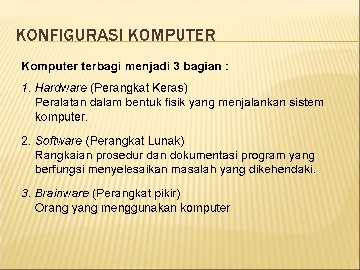 KONFIGURASI KOMPUTER Komputer terbagi menjadi 3 bagian : 1. Hardware (Perangkat Keras) Peralatan dalam