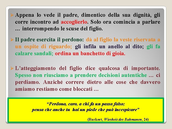 Ø Appena lo vede il padre, dimentico della sua dignità, gli corre incontro ad