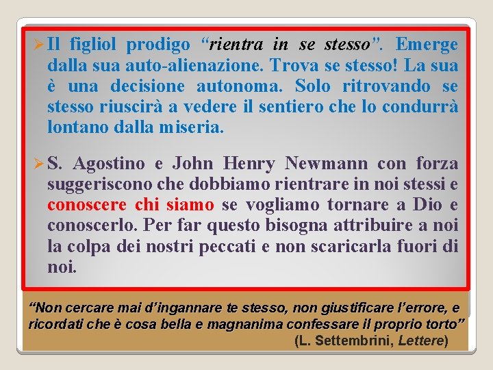 Ø Il figliol prodigo “rientra in se stesso”. Emerge dalla sua auto-alienazione. Trova se