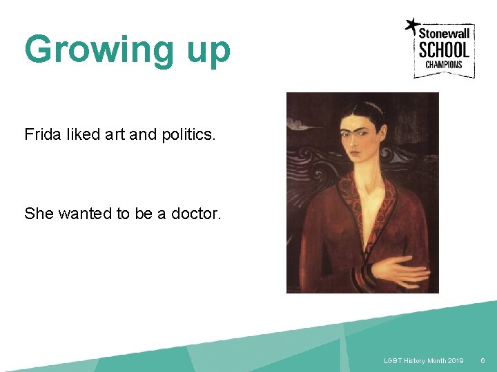 Growing up Frida liked art and politics. She wanted to be a doctor. LGBT