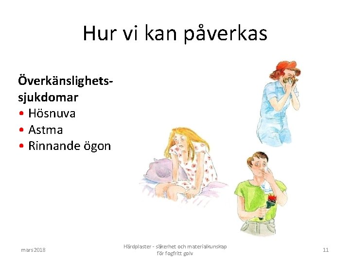 Hur vi kan påverkas Överkänslighetssjukdomar • Hösnuva • Astma • Rinnande ögon mars 2018