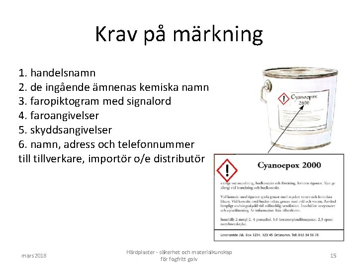 Krav på märkning 1. handelsnamn 2. de ingående ämnenas kemiska namn 3. faropiktogram med