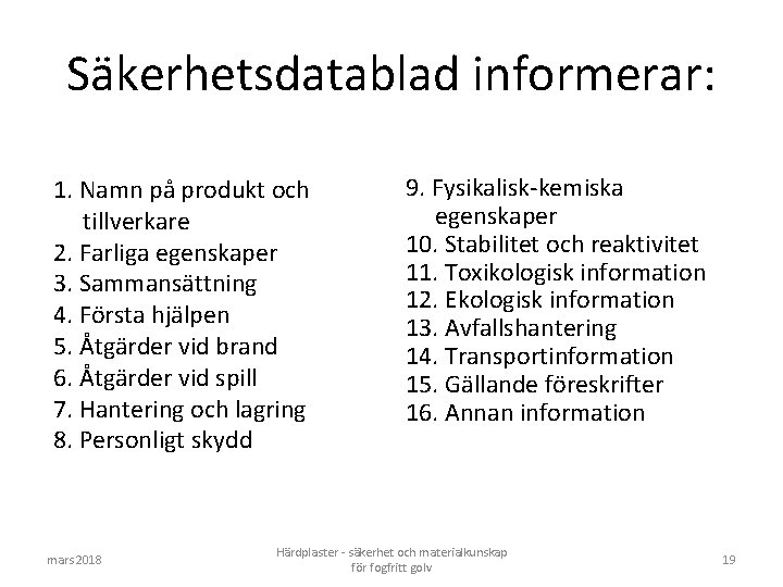 Säkerhetsdatablad informerar: 1. Namn på produkt och tillverkare 2. Farliga egenskaper 3. Sammansättning 4.