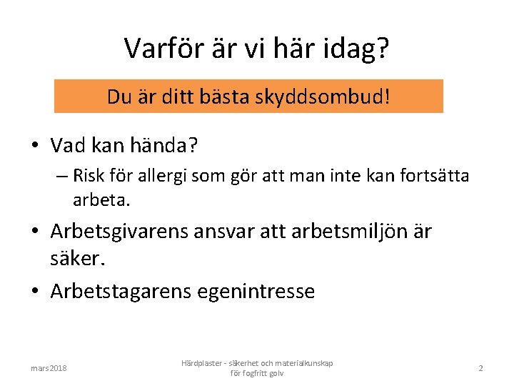 Varför är vi här idag? Du är ditt bästa skyddsombud! • Vad kan hända?