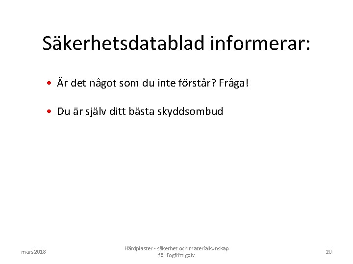 Säkerhetsdatablad informerar: • Är det något som du inte förstår? Fråga! • Du är