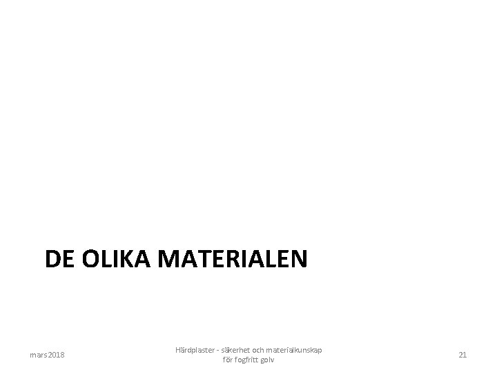 DE OLIKA MATERIALEN mars 2018 Härdplaster - säkerhet och materialkunskap för fogfritt golv 21