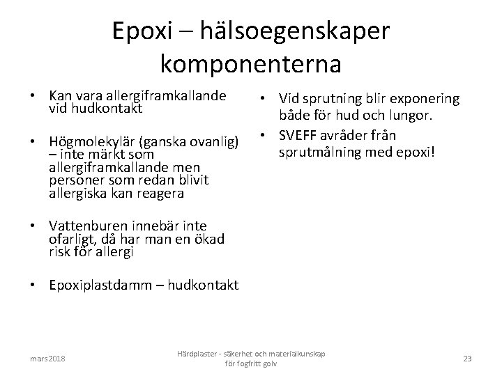 Epoxi – hälsoegenskaper komponenterna • Kan vara allergiframkallande vid hudkontakt • Högmolekylär (ganska ovanlig)