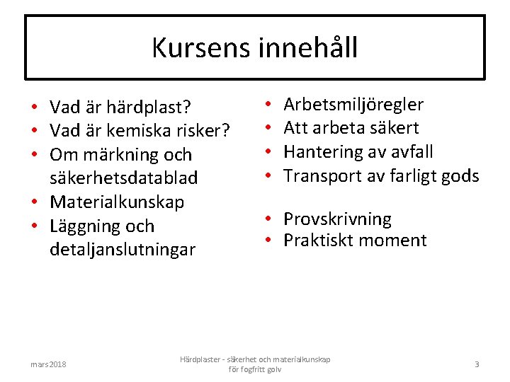 Kursens innehåll • Vad är härdplast? • Vad är kemiska risker? • Om märkning