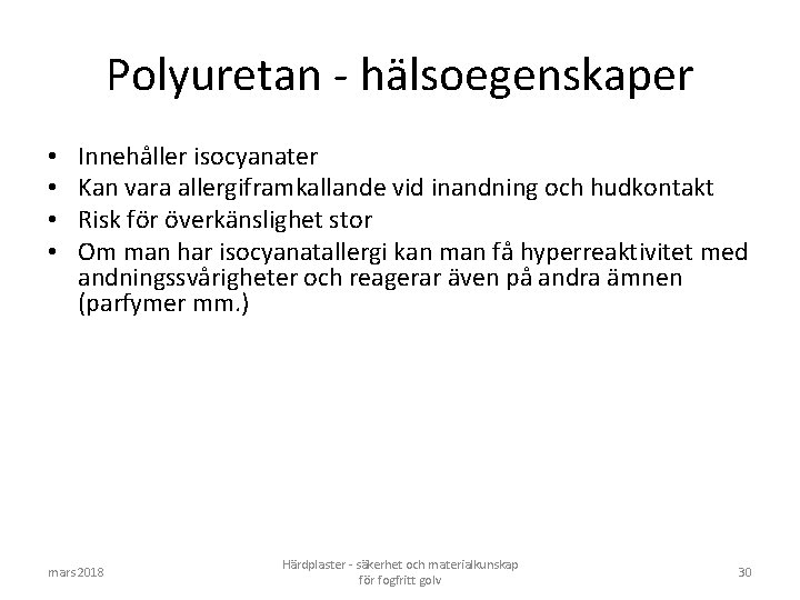 Polyuretan - hälsoegenskaper • • Innehåller isocyanater Kan vara allergiframkallande vid inandning och hudkontakt