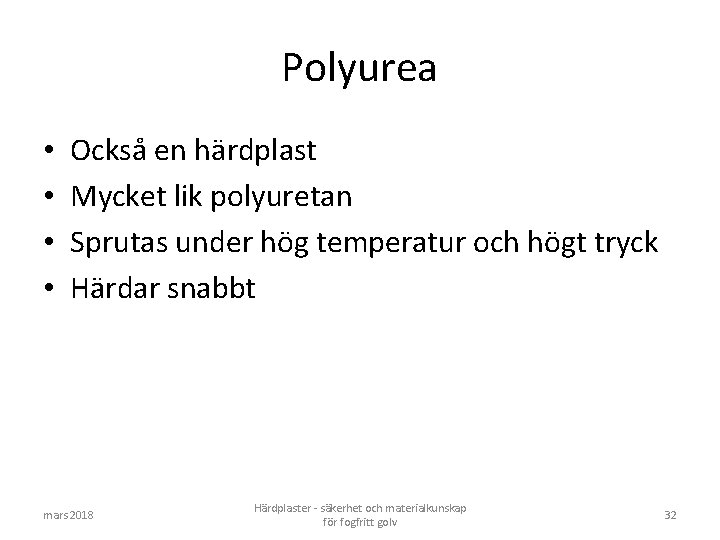 Polyurea • • Också en härdplast Mycket lik polyuretan Sprutas under hög temperatur och