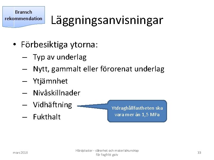Bransch rekommendation Läggningsanvisningar • Förbesiktiga ytorna: – – – mars 2018 Typ av underlag