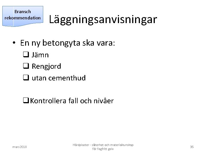 Bransch rekommendation Läggningsanvisningar • En ny betongyta ska vara: q Jämn q Rengjord q