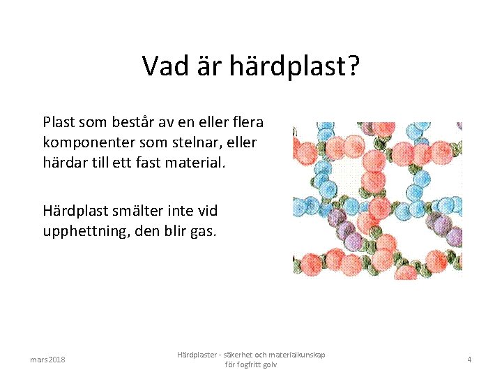 Vad är härdplast? Plast som består av en eller flera komponenter som stelnar, eller