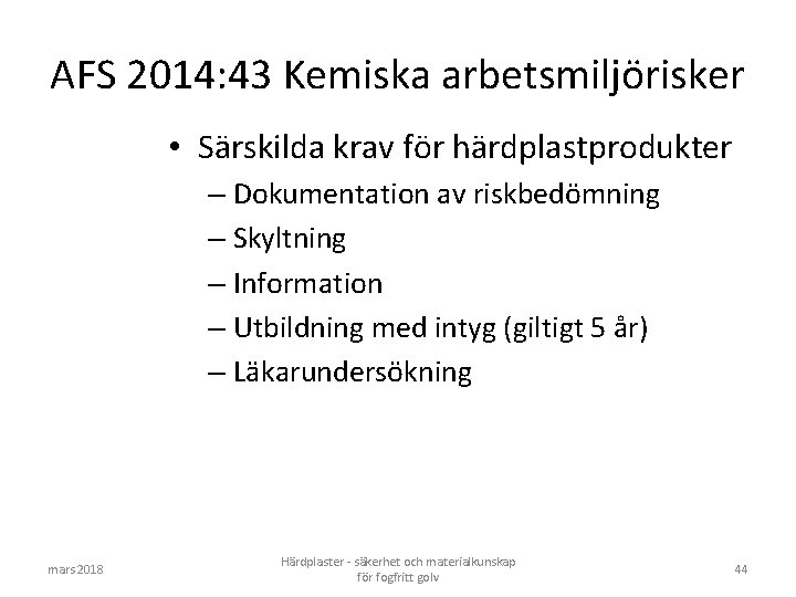 AFS 2014: 43 Kemiska arbetsmiljörisker • Särskilda krav för härdplastprodukter – Dokumentation av riskbedömning