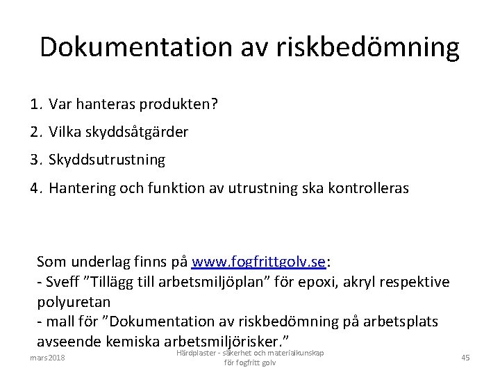 Dokumentation av riskbedömning 1. Var hanteras produkten? 2. Vilka skyddsåtgärder 3. Skyddsutrustning 4. Hantering