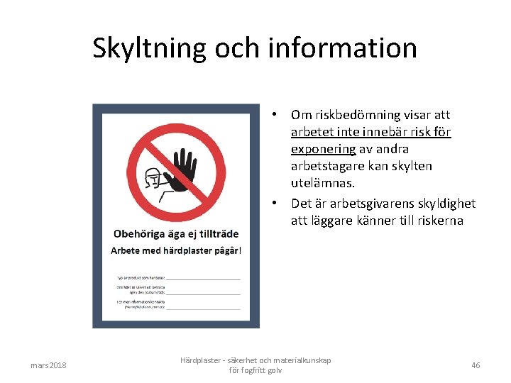 Skyltning och information • Om riskbedömning visar att arbetet inte innebär risk för exponering